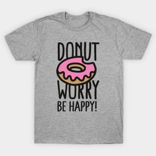 Donut worry, be happy! T-Shirt